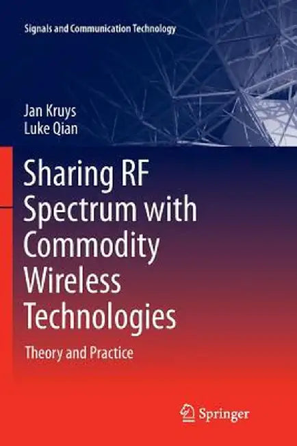 Sharing RF Spectrum with Commodity Wireless Technologies: Theory and Practice by Jan Kruys
