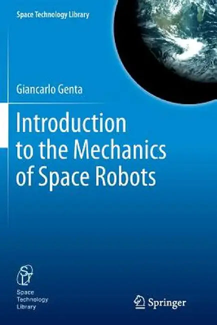 Introduction to the Mechanics of Space Robots by Giancarlo Genta
