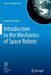 Introduction to the Mechanics of Space Robots by Giancarlo Genta