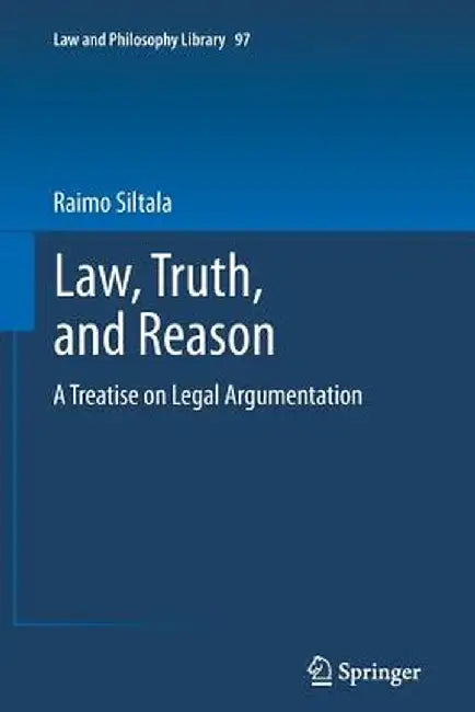 Law, Truth, and Reason: A Treatise on Legal Argumentation by Raimo Siltala