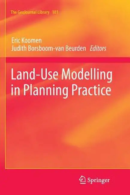 Land-Use Modelling in Planning Practice by Eric Koomen