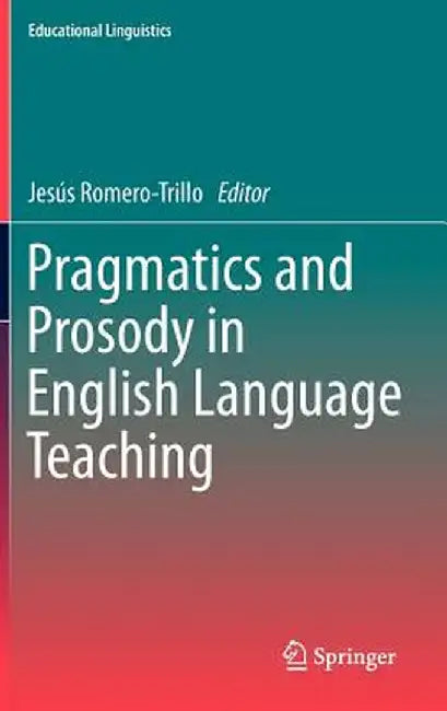 Pragmatics and Prosody in English Language Teaching by Jesús Romero-Trillo