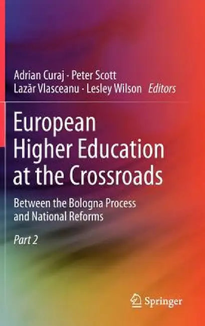 European Higher Education at the Crossroads: Between the Bologna Process and National Reforms by Adrian Curaj