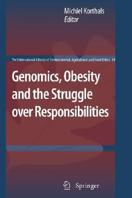 Genomics, Obesity and the Struggle Over Responsibilities by Michiel Korthals