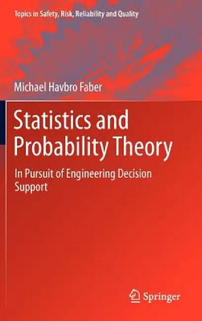 Statistics and Probability Theory: In Pursuit of Engineering Decision Support by Michael Havbro Faber