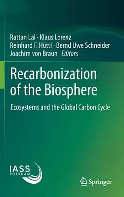 Recarbonization of the Biosphere: Ecosystems and the Global Carbon Cycle by Rattan Lal