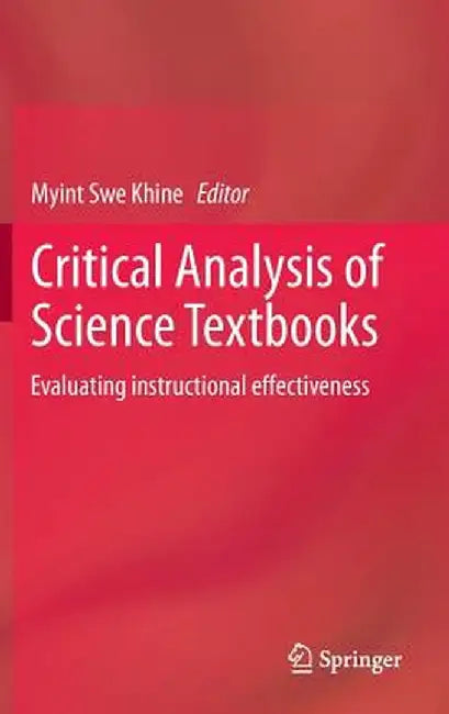 Critical Analysis of Science Textbooks: Evaluating Instructional Effectiveness by Myint Swe Khine