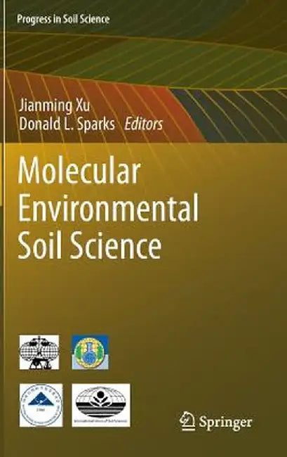Molecular Environmental Soil Science by Jianming Xu