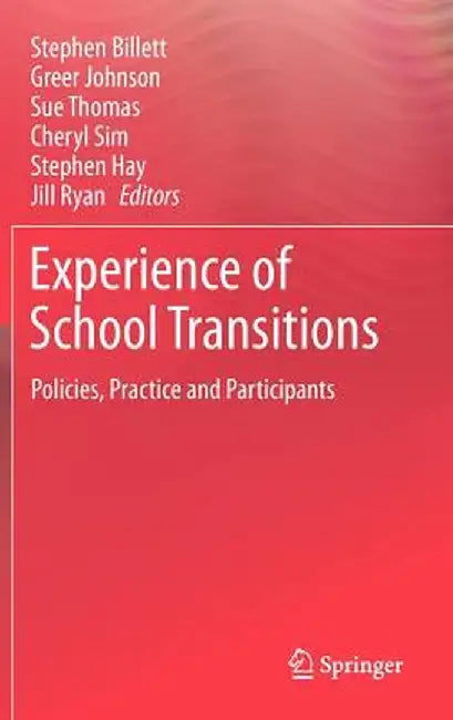 Experience of School Transitions: Policies, Practice and Participants by Stephen Billett