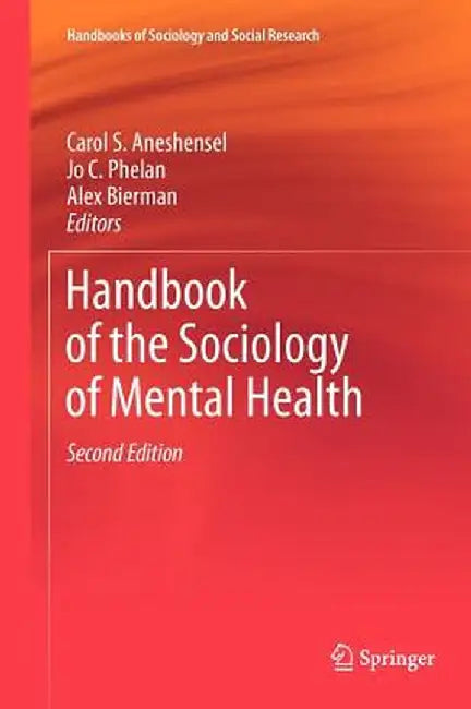 Handbook of the Sociology of Mental Health by Carol S. Aneshensel