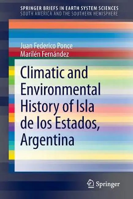 Climatic and Environmental History of Isla de Los Estados, Argentina by Juan Federico Ponce