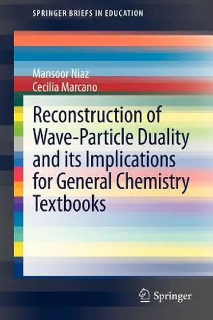 Reconstruction of Wave-Particle Duality and Its Implications for General Chemistry Textbooks by Mansoor Niaz