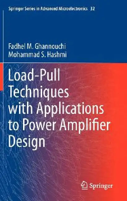 Load-Pull Techniques with Applications to Power Amplifier Design by Fadhel M. Ghannouchi