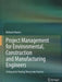 Project Management for Environmental, Construction and Manufacturing Engineers: A Manual for Putting Theory Into Practice by Nolberto Munier