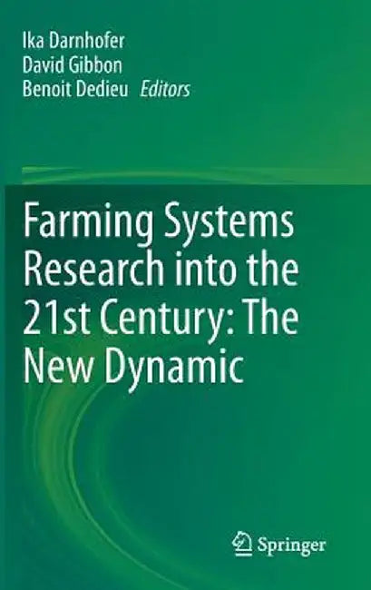 Farming Systems Research Into the 21st Century: The New Dynamic by Ika Darnhofer
