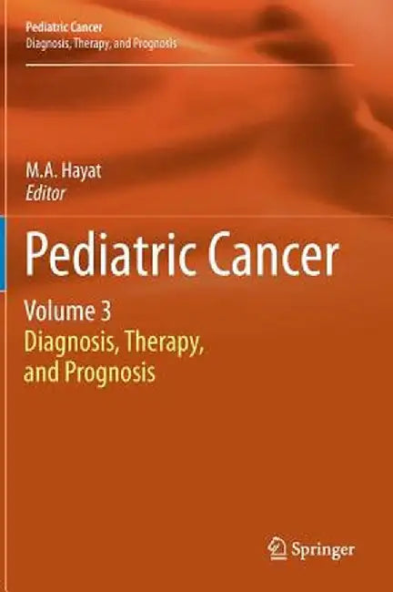 Pediatric Cancer, Volume 3: Diagnosis, Therapy, and Prognosis by M. A. Hayat