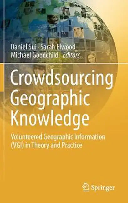 Crowdsourcing Geographic Knowledge: Volunteered Geographic Information (Vgi) in Theory and Practice by Daniel Sui