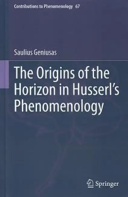 The Origins of the Horizon in Husserl's Phenomenology by Saulius Geniusas