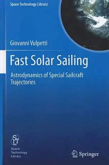 Fast Solar Sailing: Astrodynamics of Special Sailcraft Trajectories by Giovanni Vulpetti