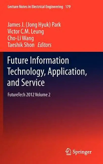 Future Information Technology, Application, and Service: Futuretech 2012 Volume 2 by James J. Park