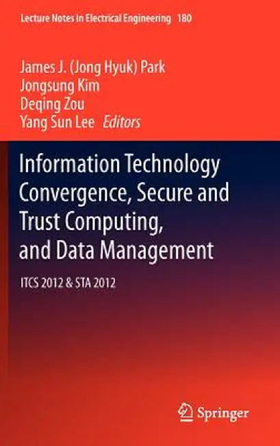 Information Technology Convergence, Secure and Trust Computing, and Data Management: Itcs 2012 & Sta 2012 by Park