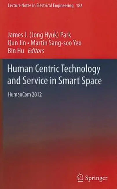 Human Centric Technology and Service in Smart Space: Humancom 2012 by James J. Park