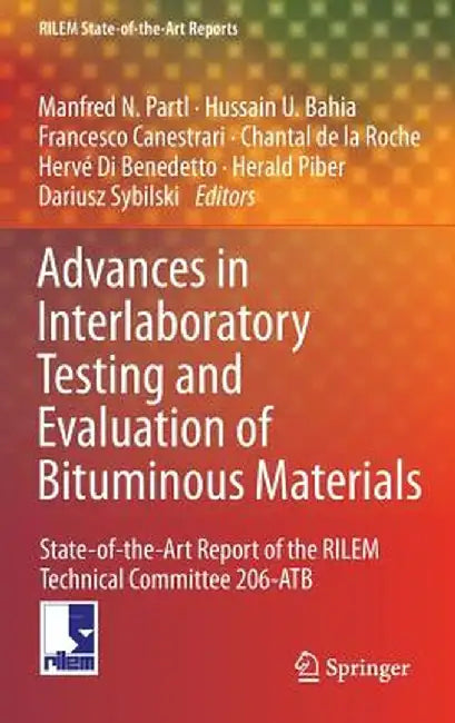 Advances in Interlaboratory Testing and Evaluation of Bituminous Materials: State-Of-The-Art Report of the Rilem Technical Committee 206-Atb by Manfred N. Partl