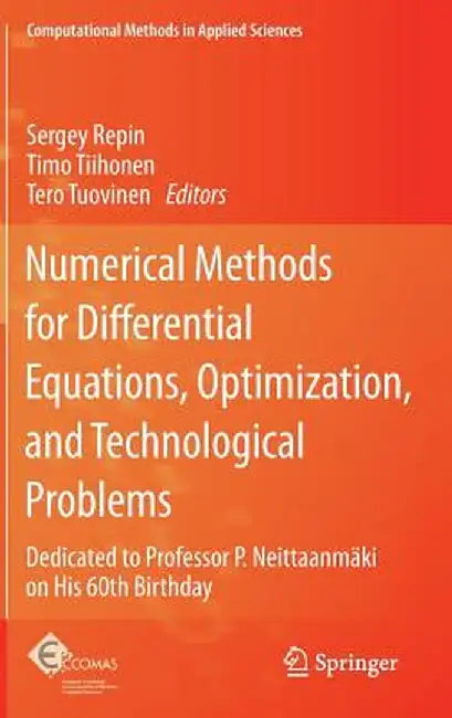 Numerical Methods for Differential Equations, Optimization, and Technological Problems: Dedicated to Professor P. Neittaanmäki on His 60th Birthday by Sergey Repin