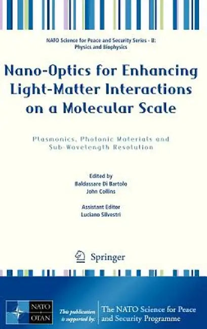 Nano-Optics for Enhancing Light-Matter Interactions on a Molecular Scale: Plasmonics, Photonic Materials and Sub-Wavelength Resolution by Baldassare Di Bartolo