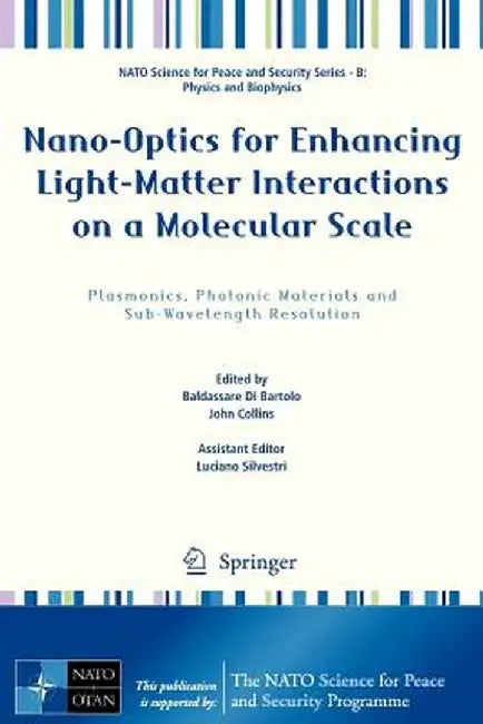 Nano-Optics for Enhancing Light-Matter Interactions on a Molecular Scale: Plasmonics, Photonic Materials and Sub-Wavelength Resolution by Baldassare Di Bartolo