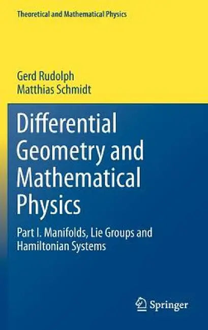 Differential Geometry and Mathematical Physics: Part I. Manifolds, Lie Groups and Hamiltonian Systems by Gerd Rudolph