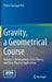 Gravity, a Geometrical Course: Volume 1: Development of the Theory and Basic Physical Applications by Pietro Giuseppe Frè