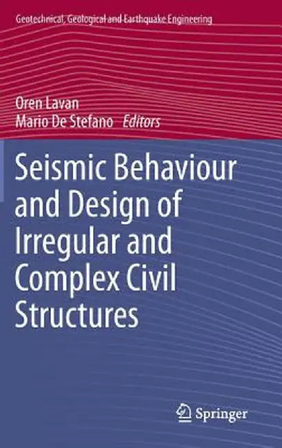 Seismic Behaviour and Design of Irregular and Complex Civil Structures by Oren Lavan