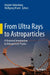 From Ultra Rays to Astroparticles: A Historical Introduction to Astroparticle Physics by Brigitte Falkenburg
