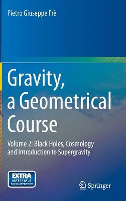 Gravity, a Geometrical Course: Volume 2: Black Holes, Cosmology and Introduction to Supergravity by Pietro Giuseppe Frè