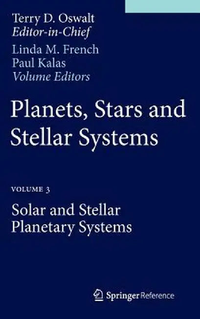 Planets, Stars and Stellar Systems: Volume 3: Solar and Stellar Planetary Systems by Terry D. Oswalt