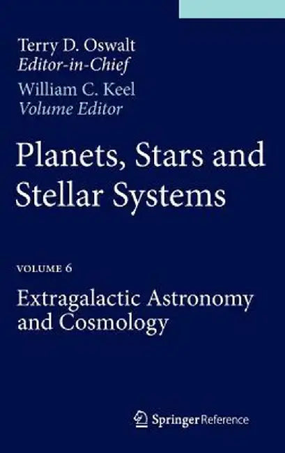 Planets, Stars and Stellar Systems: Volume 6: Extragalactic Astronomy and Cosmology by Terry D. Oswalt