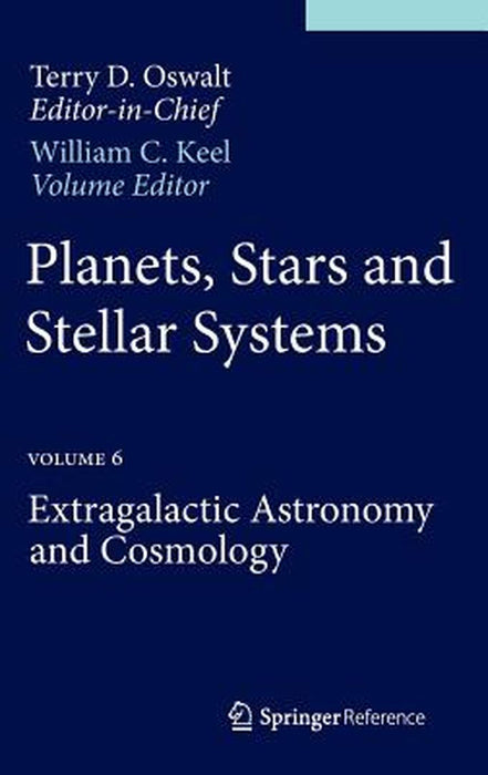 Planets, Stars and Stellar Systems: Volume 6: Extragalactic Astronomy and Cosmology by Terry D. Oswalt