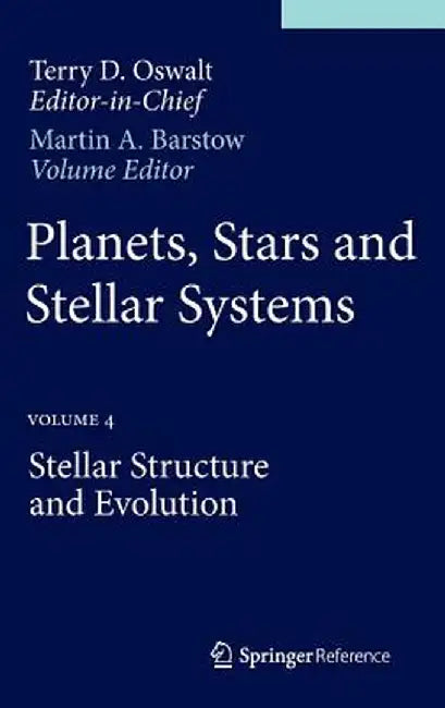 Planets, Stars and Stellar Systems: Volume 4: Stellar Structure and Evolution by Terry D. Oswalt