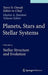 Planets, Stars and Stellar Systems: Volume 4: Stellar Structure and Evolution by Terry D. Oswalt