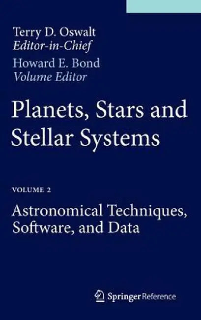 Planets, Stars and Stellar Systems: Volume 2: Astronomical Techniques, Software, and Data by Terry D. Oswalt