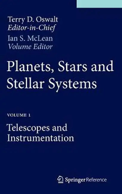 Planets, Stars and Stellar Systems: Volume 1: Telescopes and Instrumentation by Terry D. Oswalt