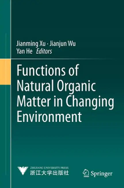 Functions of Natural Organic Matter in Changing Environment by Jianming Xu