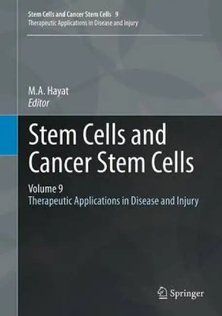 Stem Cells and Cancer Stem Cells, Volume 9: Therapeutic Applications in Disease and Injury by M. A. Hayat
