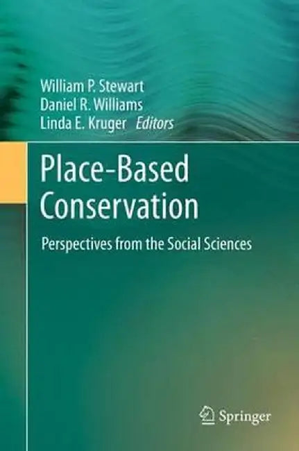 Place-Based Conservation: Perspectives from the Social Sciences by William P. Stewart