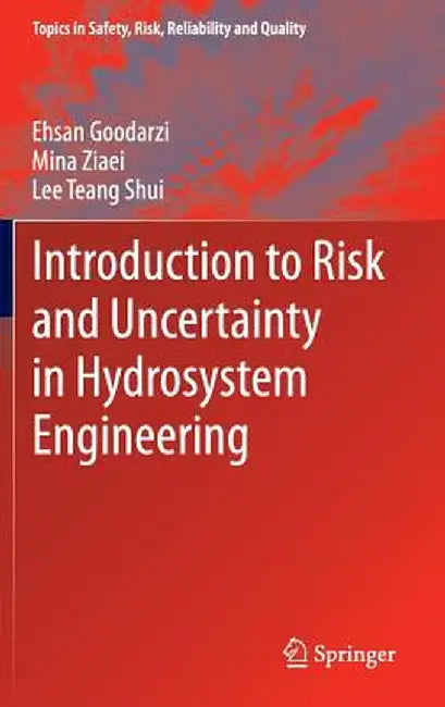 Introduction to Risk and Uncertainty in Hydrosystem Engineering by Ehsan Goodarzi