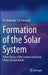 Formation of the Solar System: A New Theory of the Creation and Decay of the Celestial Bodies by V. I. Ferronsky