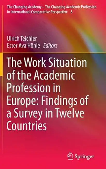 The Work Situation of the Academic Profession in Europe: Findings of a Survey in Twelve Countries by Ulrich Teichler