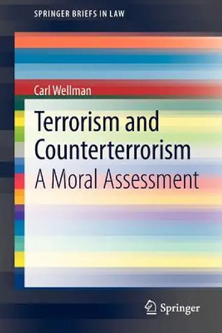 Terrorism and Counterterrorism: A Moral Assessment by Carl Wellman