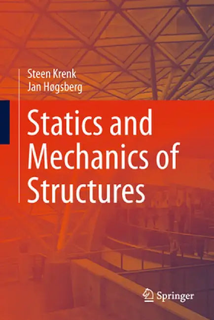 Statics and Mechanics of Structures by Steen Krenk